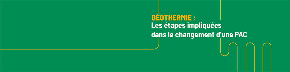 Les étapes d'un changement d'une pompe à chaleur géothermique