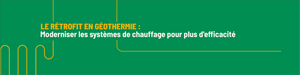 Le rétrofit en géothermie : moderniser les systèmes de chauffage pour plus d'efficacité