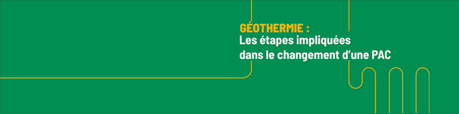 Les étapes d'un changement d'une pompe à chaleur géothermique